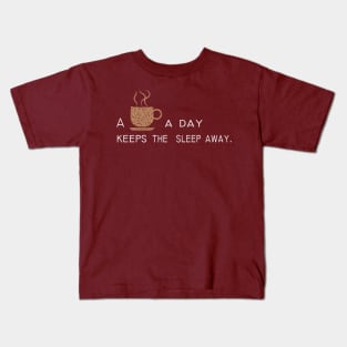 Some coffee a day keeps the sleep away Kids T-Shirt